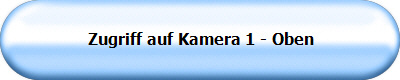 Zugriff auf Kamera 1 - Oben